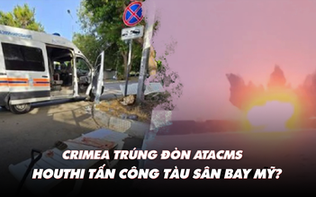Điểm xung đột: Crimea trúng đòn ATACMS; Houthi tấn công tàu sân bay Mỹ?