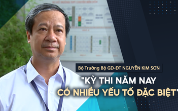 Bộ trưởng Bộ GD-ĐT: Kỳ thi năm nay có nhiều yếu tố đặc biệt