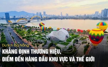 Du lịch Đà Nẵng: Từng bước khẳng định thương hiệu, điểm đến hàng đầu khu vực và thế giới