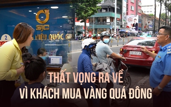 Nhiều người thất vọng ra về vì lượng khách mua vàng miếng SJC quá đông