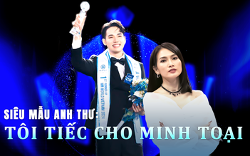 Siêu mẫu Anh Thư: Tôi có hơi tiếc cho Minh Toại