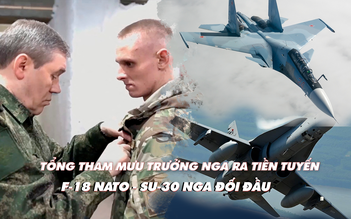 Điểm xung đột: Tổng tham mưu trưởng Nga ra tiền tuyến; đối đầu F-18 - Su-30 ở Baltic