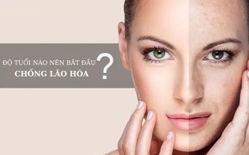 Độ tuổi nào nên bắt đầu công cuộc chống lão hóa?