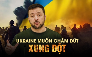 Tổng thống Ukraine muốn chấm dứt xung đột 'càng sớm càng tốt', kèm theo điều kiện