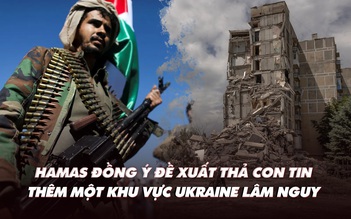 Điểm xung đột: Thêm khu vực Ukraine lâm nguy; Hamas đồng ý đề xuất thả con tin