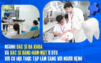 Ngành Bác sĩ Đa khoa và Bác sĩ Răng-Hàm-Mặt ở DTU với Cơ hội THực tập lâm sàng với người bệnh