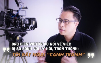 Đạo diễn Victor Vũ nói về việc bị so sánh với Lý Hải, Trấn Thành: Tôi rất ngại ‘cạnh tranh’