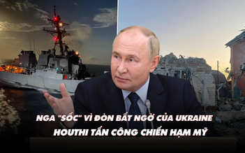 Điểm xung đột: Ông Putin họp khẩn  vì đòn bất ngờ của Ukraine; Houthi bắn chiến hạm Mỹ