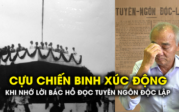 Khoảnh khắc xúc động của cựu chiến binh khi nhắc về lời Bác Hồ đọc Tuyên ngôn độc lập