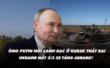 Điểm xung đột: Ông Putin nói 'canh bạc' ở Kursk thất bại; Ukraine còn bao nhiêu xe tăng Abrams?