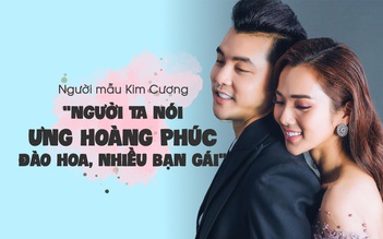 Người mẫu Kim Cương: Người ta nói Ưng Hoàng Phúc đào hoa, nhiều bạn gái