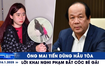 Xem nhanh 12h: Ông Mai Tiến Dũng hầu tòa | Lời khai nghi phạm bắt cóc bé gái 4 tuổi