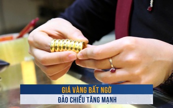 Biến động vàng ngày 21.1: Giá vàng bất ngờ đảo chiều tăng mạnh