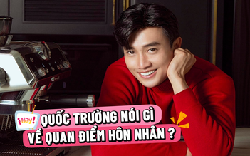 Diễn viên Quốc Trường: Giờ quen là xác định cưới, không hẹn hò cho vui