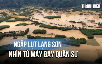 Ngập lụt Lạng Sơn nhìn từ máy bay quân sự