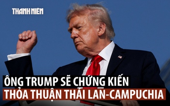 Ông Trump sẽ chứng kiến Thái Lan - Campuchia ký thỏa thuận hòa bình