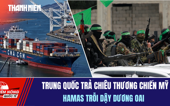 Tiêu điểm quốc tế 15.10: Trung Quốc trả chiêu thương chiến Mỹ | Hamas trỗi dậy dương oai
