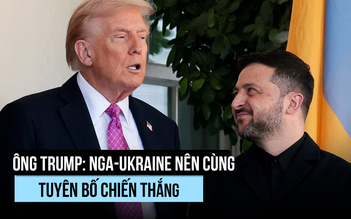 Ông Trump nói Nga và Ukraine nên cùng tuyên bố chiến thắng, để lịch sử phán xét