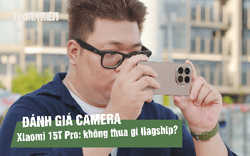 Đánh giá camera Xiaomi 15T Pro: nâng cấp mạnh ở phần cứng, trải nghiệm thực tế ra sao?