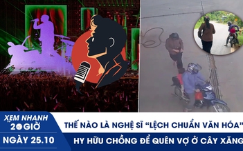 Xem nhanh 20h ngày 25.10: Thế nào là nghệ sĩ 'lệch chuẩn văn hóa'? | Hy hữu chồng để quên vợ ở cây xăng