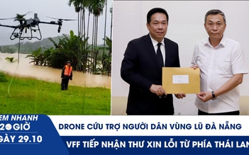 Xem nhanh 20h ngày 29.10: Drone cứu trợ người dân vùng lũ Đà Nẵng | VFF tiếp nhận thư xin lỗi từ phía Thái Lan