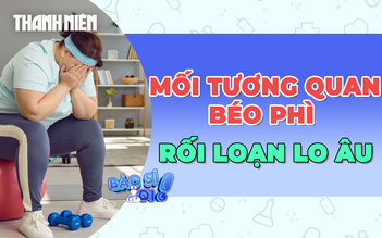 Cảnh báo mối tương quan giữa béo phì và rối loạn lo âu