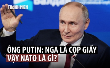Ông Putin đáp trả bình luận ‘cọp giấy’, khuyên NATO 'thư giãn, ngủ ngon'