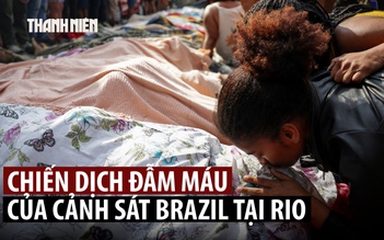 Thành phố Rio đầy thi thể sau chiến dịch nặng tay nhất của cảnh sát Brazil