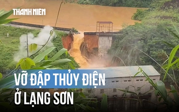 Vỡ đập thủy điện Bắc Khê 1 ở Lạng Sơn: Phát hiện vết nứt từ buổi sáng