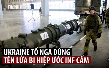 Kyiv tố Nga dùng loại tên lửa từng khiến Mỹ rút khỏi hiệp ước hạt nhân