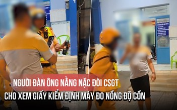Người đàn ông nằng nặc đòi CSGT cho xem giấy kiểm định máy đo nồng độ cồn, liệu có cơ sở?