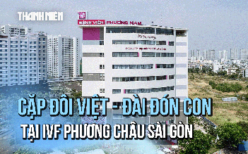 Cặp đôi Việt - Đài đón con cho tròn chữ 'nhà' tại IVF Phương Châu Sài Gòn