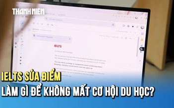 IELTS sửa điểm hàng loạt: Cần làm gì để không mất cơ hội du học?