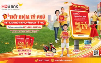 Gửi tiết kiệm HDBank với cơ hội trúng giải đặc biệt tới 3 tỉ đồng              