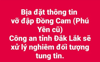 Công an tỉnh Đắk Lắk bác tin 'vỡ đập Đồng Cam'