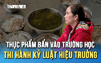 Thực phẩm bẩn vào trường học: Quyết định thi hành kỷ luật Hiệu trưởng