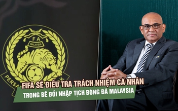 FIFA sẽ điều tra trách nhiệm cá nhân trong bê bối nhập tịch bóng đá Malaysia