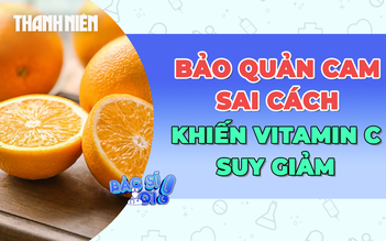 Lưu ý bảo quản cam sai cách có thể làm vitamin C suy giảm!
