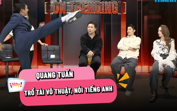 ‘Công chúa’ Quang Tuấn trổ tài võ thuật, nói tiếng Anh khiến ai cũng bật cười