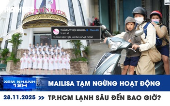 Xem nhanh 12h: Mailisa thông báo tạm ngừng hoạt động | TP.HCM lạnh sâu đến bao giờ?