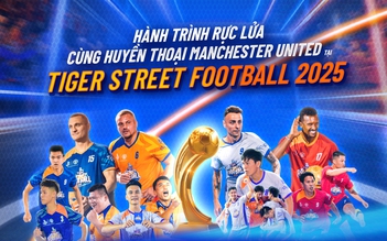 Hành trình rực lửa cùng huyền thoại Manchester United tại Tiger Street Football 2025