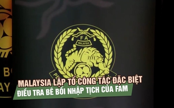 Malaysia lập tổ công tác đặc biệt điều tra bê bối nhập tịch của FAM