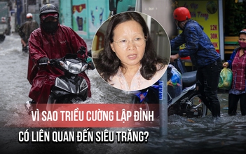 Chuyên gia lý giải triều cường liên tục lập đỉnh, có liên quan đến siêu trăng?