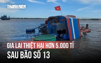 Gia Lai: Hàng chục tàu cá lật nghiêng, thiệt hại hơn 5.000 tỉ đồng sau bão Kalmaegi