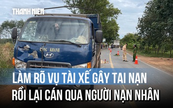 Làm rõ vụ xe tải tông, rồi cán tiếp nạn nhân tử vong