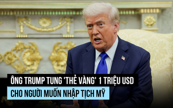 Ông Trump tung 'thẻ vàng' 1 triệu USD cho người muốn nhập tịch Mỹ