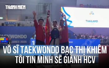 Võ sĩ taekwondo Bạc Thị Khiêm: 'Vượt qua Thái Lan là tôi tin mình sẽ giành HCV'