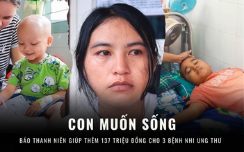 Con muốn sống: Bạn đọc Báo Thanh Niên giúp thêm 137 triệu đồng cho các bệnh nhi ung thư