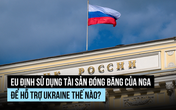 EU định dùng tài sản Nga để hỗ trợ Ukraine thế nào?