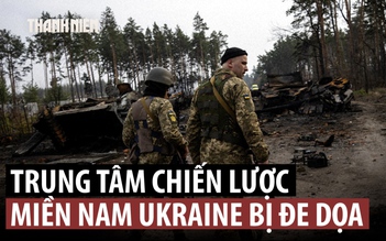 Bước đột phá của Nga đe dọa vị trí chiến lược miền nam Ukraine